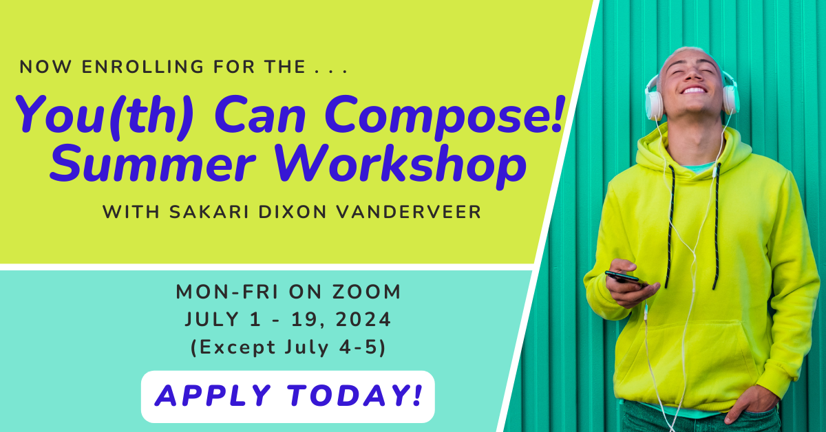 Now enrolling for the Youth Can Compose Summer Workshop with Sakari Dixon Vanderveer. Monday - Friday on Zoom, July 1st - 19th, 2024 (except July 4 & 5). Apply today!